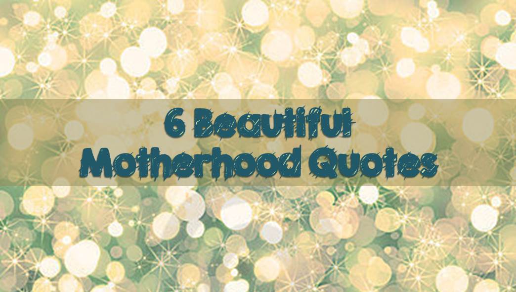 6 Beautiful Mom Quotes of the day