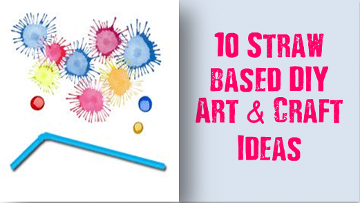 10 Amazing DIY Art And Craft Ideas Using Straw