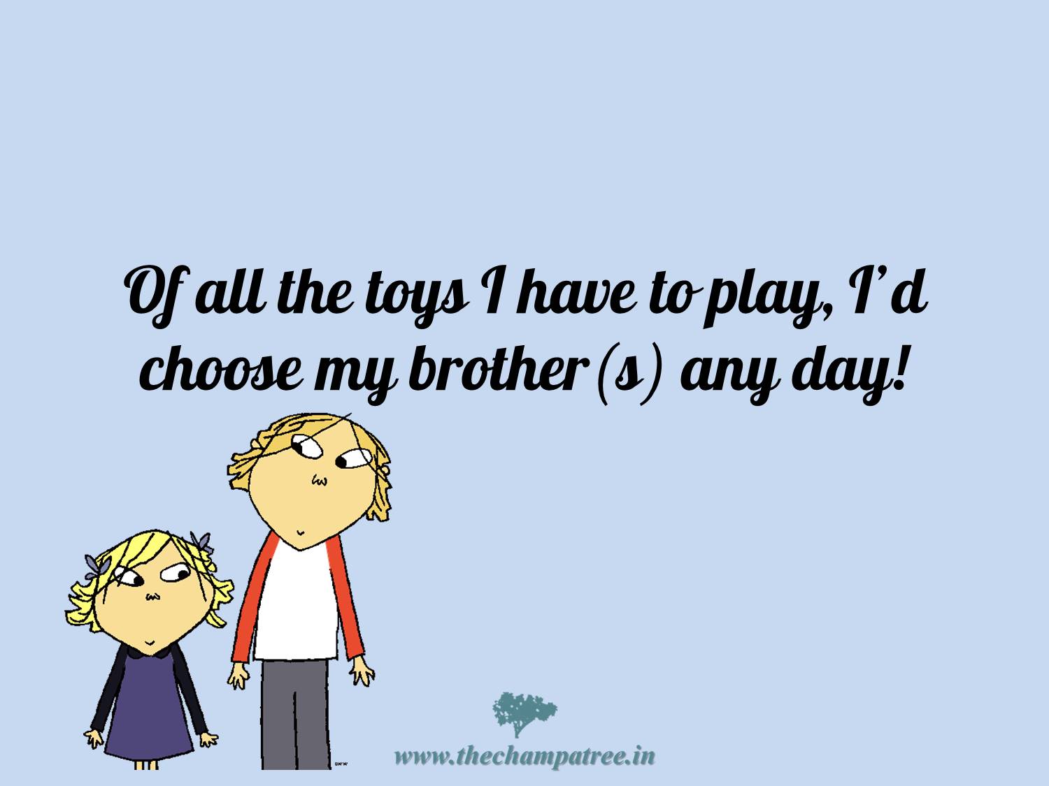 Read more Mom Quotes, love quotes for wife , minion quotes on The Champa Tree Bhaiya dooj 01