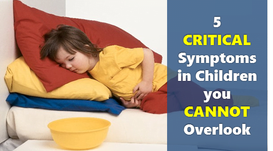 5 Critical symptoms in children you cannot overlook