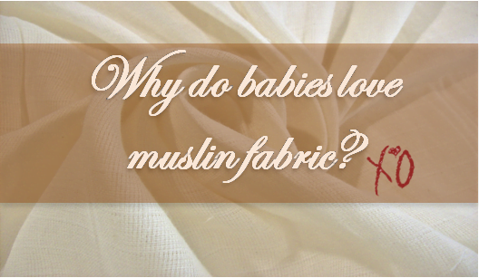 What is muslin and why do babies love it?