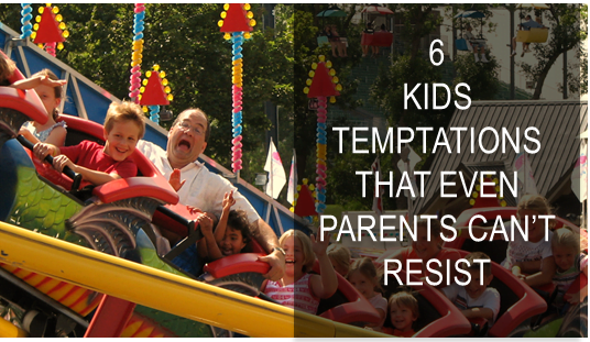 6 Kids temptations that even parents can’t resist
