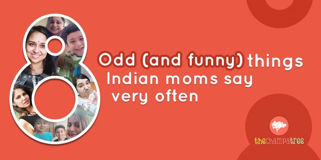 Indian Moms Say Very Often - 8 Peculiar Things