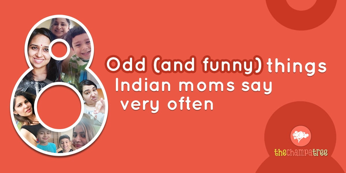 8 Peculiar Things Indian Moms Say Very Often And Why?