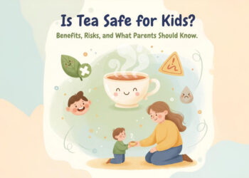 Is Tea Safe for Kids? Benefits, Risks, and What Parents Should Know
